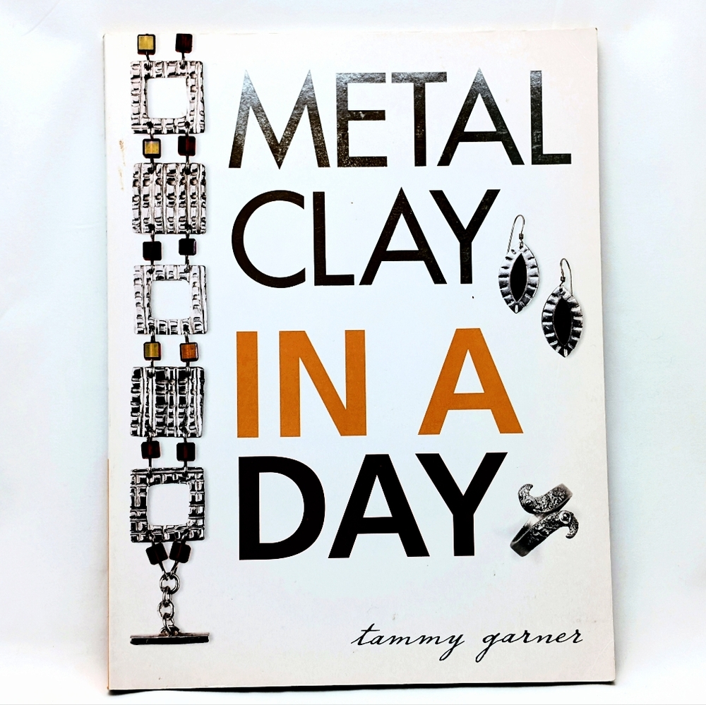 Metal Clay in a Day Published 2008